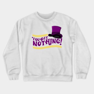 You Get Nothing! Quote Crewneck Sweatshirt